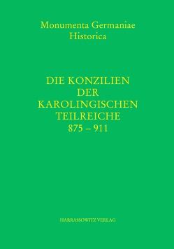 Die Konzilien der karolingischen Teilreiche 875-911 von Hartmann,  Wilfried, Schmitz,  Gerhard, Schröder,  Isolde