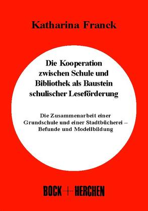 Die Kooperation zwischen Schule und Bibliothek als Baustein schulischer Leseförderung von Franck,  Katharina