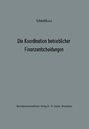 Die Koordination betrieblicher Finanzentscheidungen von Schmidtkunz,  Hans-Walter