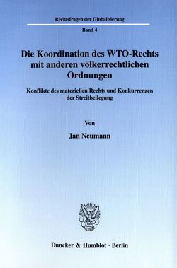 Die Koordination des WTO-Rechts mit anderen völkerrechtlichen Ordnungen. von Neumann,  Jan