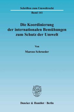 Die Koordinierung der internationalen Bemühungen zum Schutz der Umwelt. von Schroeder,  Marcus