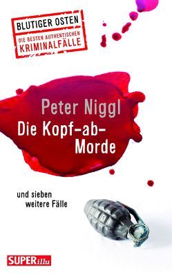Die Kopf-ab-Morde von Niggl,  Peter