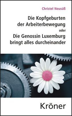 Die Kopfgeburten der Arbeiterbewegung von Huster,  Ernst-Ulrich, Neusüß,  Christel