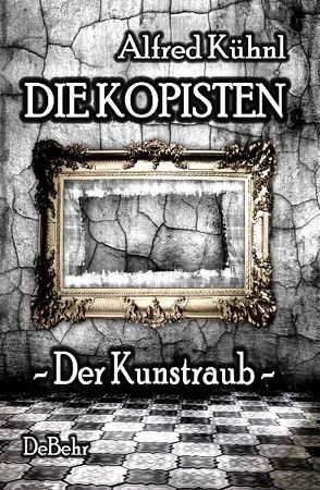 Die Kopisten – Der Kunstraub von Kühnl,  Alfred