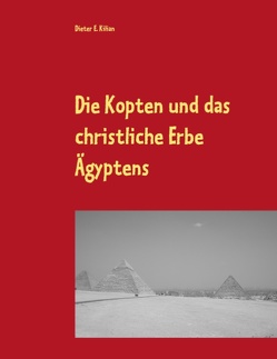 Die Kopten und das christliche Erbe Ägyptens von Kilian,  Dieter E