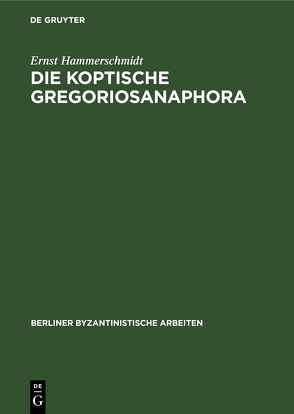 Die Koptische Gregoriosanaphora von Hammerschmidt,  Ernst