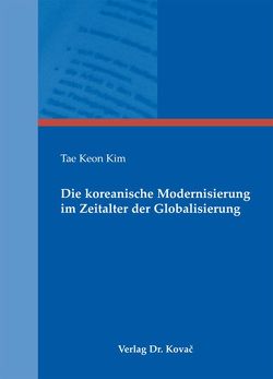 Die koreanische Modernisierung im Zeitalter der Globalisierung von Kim,  Tae Keon