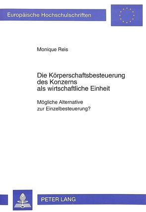 Die Körperschaftsbesteuerung des Konzerns als wirtschaftliche Einheit von Reis,  Monique