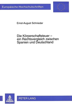 Die Körperschaftsteuer – ein Rechtsvergleich zwischen Spanien und Deutschland von Schnieder,  Ernst-August