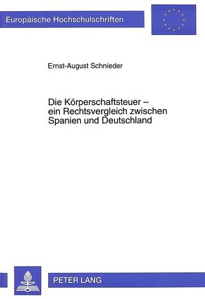 Die Körperschaftsteuer – ein Rechtsvergleich zwischen Spanien und Deutschland von Schnieder,  Ernst-August