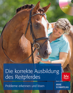 Die korrekte Ausbildung des Reitpferdes von Schmatelka,  Anne