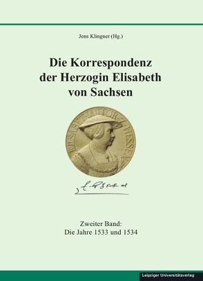 Die Korrespondenz der Herzogin Elisabeth von Sachsen und ergänzende Quellen von Klingner,  Jens