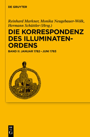 Die Korrespondenz des Illuminatenordens / Januar 1782-Juni 1783 von Markner,  Reinhard, Neugebauer-Wölk,  Monika, Schüttler,  Hermann