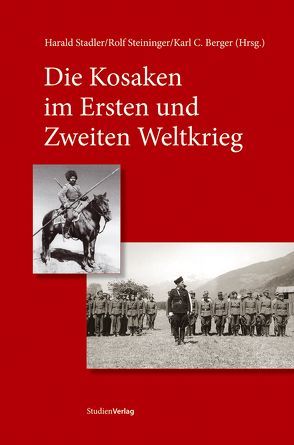 Die Kosaken im Ersten und Zweiten Weltkrieg von Berger,  Karl Christoph, Stadler,  Harald, Steininger,  Rolf