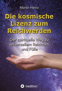 Die kosmische Lizenz zum Reichwerden von Heinz,  Angela, Heinz,  Martin