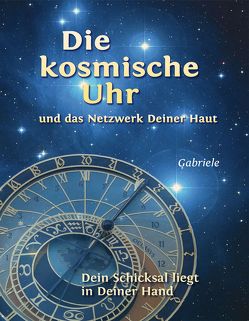 Die kosmische Uhr und das Netzwerk Deiner Haut. von Gabriele