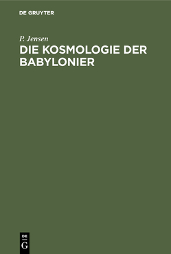 Die Kosmologie der Babylonier von Jensen,  P.