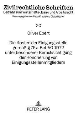 Die Kosten der Einigungsstelle gemäß 76 a BetrVG 1972 unter besonderer Berücksichtigung der Honorierung von Einigungsstellenmitgliedern von Ebert,  Oliver