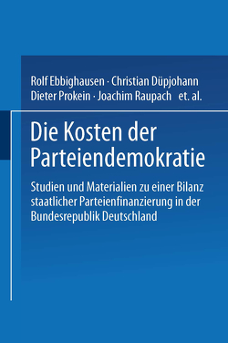 Die Kosten der Parteiendemokratie von Düpjohann,  Christian, Ebbighausen,  Rolf, Prokein,  Dieter, Raupach,  Joachim, Renner,  Marcus, Schotes,  Rolf, Schröter,  Sebastian