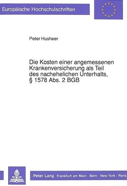 Die Kosten einer angemessenen Krankenversicherung als Teil des nachehelichen Unterhalts, § 1578 Abs. 2 BGB von Husheer,  Peter