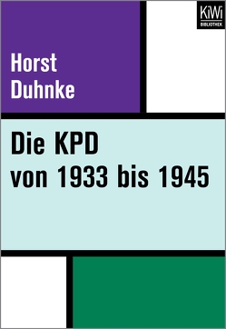 Die KPD von 1933 bis 1945 von Duhnke,  Horst