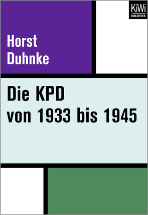 Die KPD von 1933 bis 1945 von Duhnke,  Horst