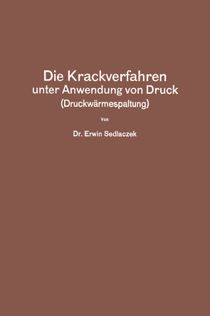 Die Krackverfahren unter Anwendung von Druck (Druckwärmespaltung) von Sedlaczek,  Erwin