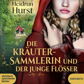 Die Kräutersammlerin und der junge Flößer von Bechert,  Fanny, Hurst,  Heidrun