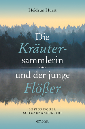 Die Kräutersammlerin und der junge Flößer von Hurst,  Heidrun
