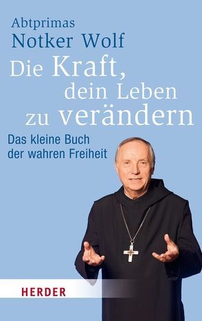 Die Kraft, dein Leben zu verändern von Walter,  Rudolf, Wolf,  Notker