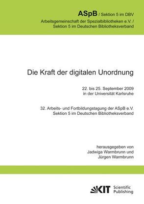 Die Kraft der digitalen Unordnung. 32. Arbeits- und Fortbildungstagung der ASpB e.V., Sektion 5 im Deutschen Bibliotheksverband, 22. bis 25. September 2009 in der Universität Karlsruhe von Warmbrunn,  Jadwiga, Warmbrunn,  Jürgen