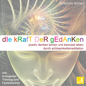 Die Kraft der Gedanken – Positiv denken lernen und bewusst leben durch Achtsamkeitsmeditation / inkl. Autogenes Training {Mentaltraining CD} von Monien,  Seraphine