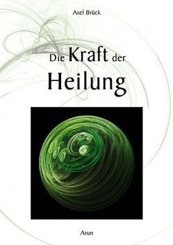 Die Kraft der Heilung von Brück,  Axel