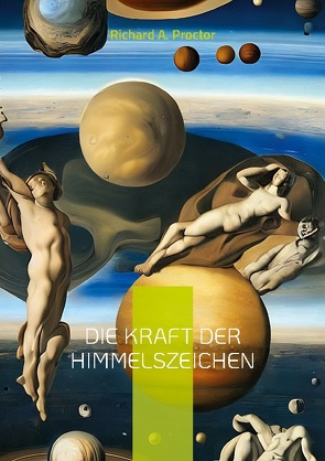 Die Kraft der Himmelszeichen von Proctor,  Richard A.