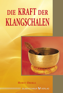 Die Kraft der Klangschalen von Oberle,  Horst