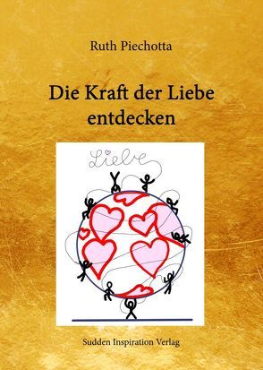 Die Kraft der Liebe entdecken von Piechotta,  Ruth