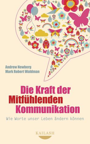 Die Kraft der Mitfühlenden Kommunikation von Mallett,  Dagmar, Newberg,  Andrew, Waldman,  Mark Robert