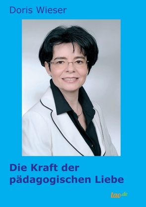 Die Kraft der pädagogischen Liebe von Wieser,  Doris