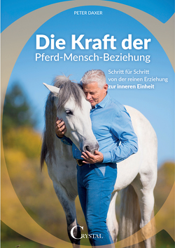 Die Kraft der Pferd-Mensch-Beziehung von Daxer,  Peter