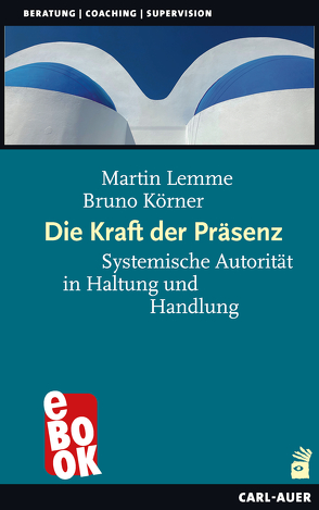 Die Kraft der Präsenz von Körner,  Bruno, Lemme,  Martin