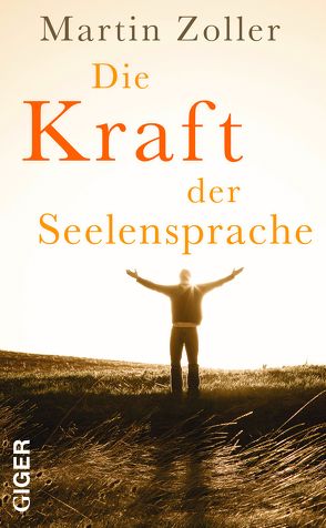 Die Kraft der Seelensprache von Zoller,  Martin