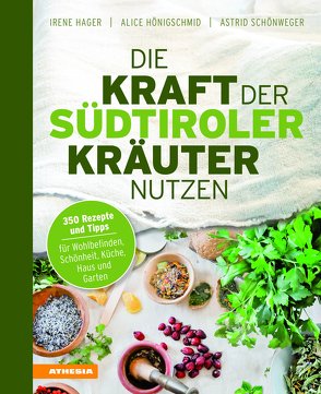 Die Kraft der Südtiroler Kräuter nutzen von Hager,  Irene, Hönigschmid ,  Alice, Schönweger,  Astrid