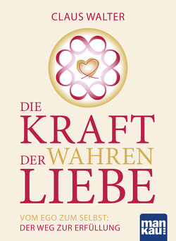 Die Kraft der wahren Liebe von Walter,  Claus