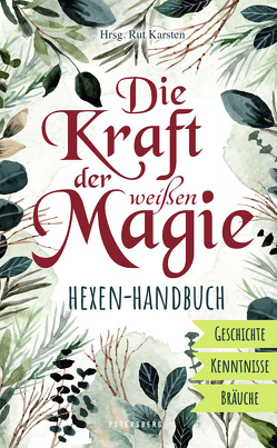 Die Kraft der weißen Magie – Hexen-Handbuch von Karsten,  Rut