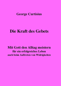 Die Kraft des Gebets von Curtisius,  George