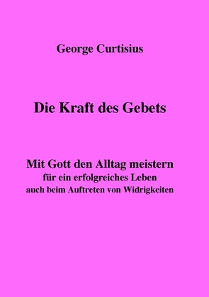 Die Kraft des Gebets von Curtisius,  George