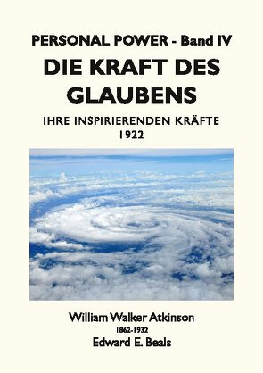 Die Kraft des Glaubens von Atkinson,  William Walker, Beals,  Edward E., Rauber,  Tobias