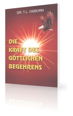 Die Kraft des göttlichen Begehrens von Osborn,  T.L.