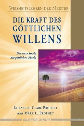 Die Kraft des göttlichen Willens von Prophet,  Elizabeth Clare, Prophet,  Mark L.