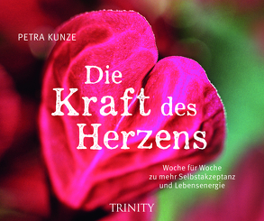 Die Kraft des Herzens von Kunze,  Petra